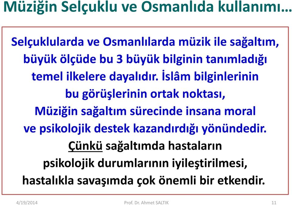 İslâm bilginlerinin bu görüşlerinin ortak noktası, Müziğin sağaltım sürecinde insana moral ve psikolojik destek