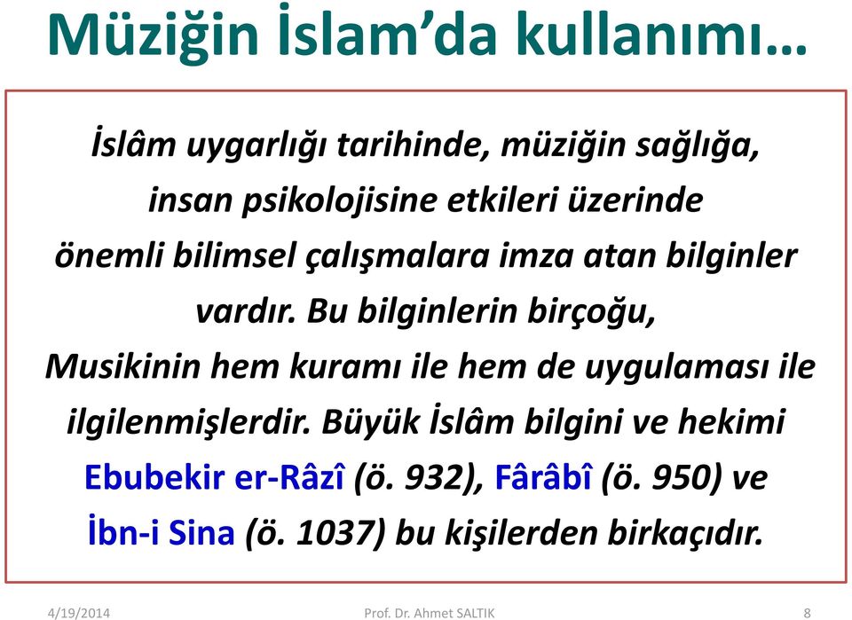 Bu bilginlerin birçoğu, Musikinin hem kuramı ile hem de uygulaması ile ilgilenmişlerdir.