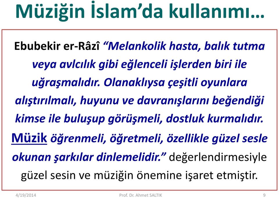 Olanaklıysa çeşitli oyunlara alıştırılmalı, huyunu ve davranışlarını beğendiği kimse ile buluşup görüşmeli,