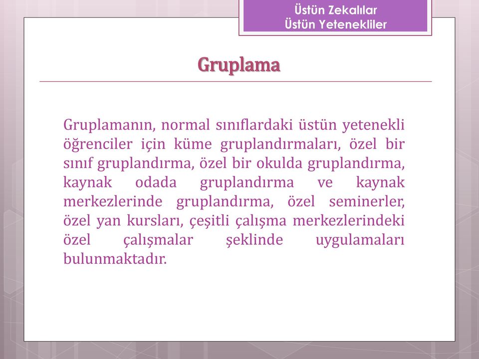 odada gruplandırma ve kaynak merkezlerinde gruplandırma, özel seminerler, özel yan