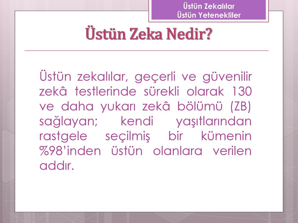 sürekli olarak 130 ve daha yukarı zekâ bölümü (ZB)