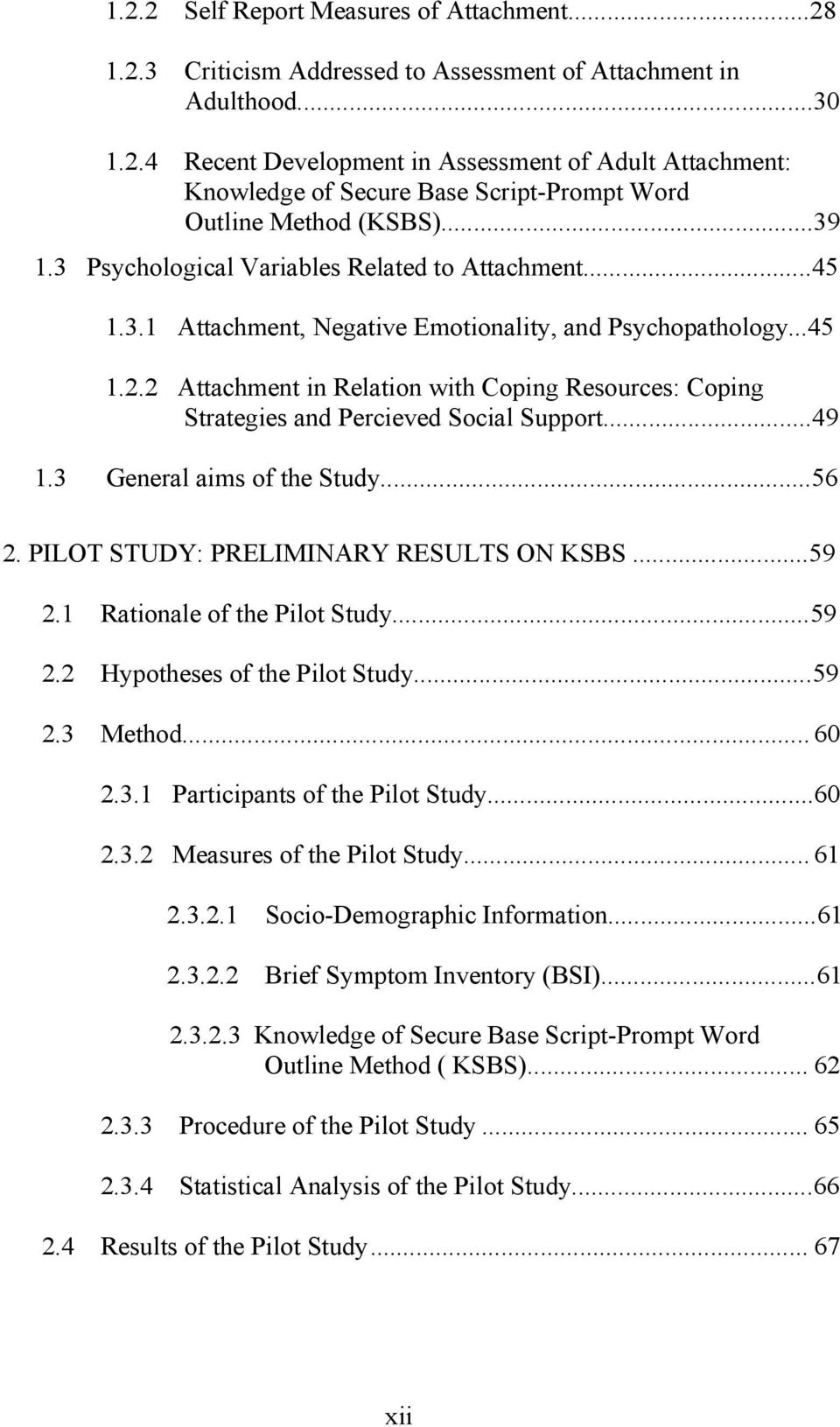 2 Attachment in Relation with Coping Resources: Coping Strategies and Percieved Social Support...49 1.3 General aims of the Study...56 2. PILOT STUDY: PRELIMINARY RESULTS ON KSBS...59 2.
