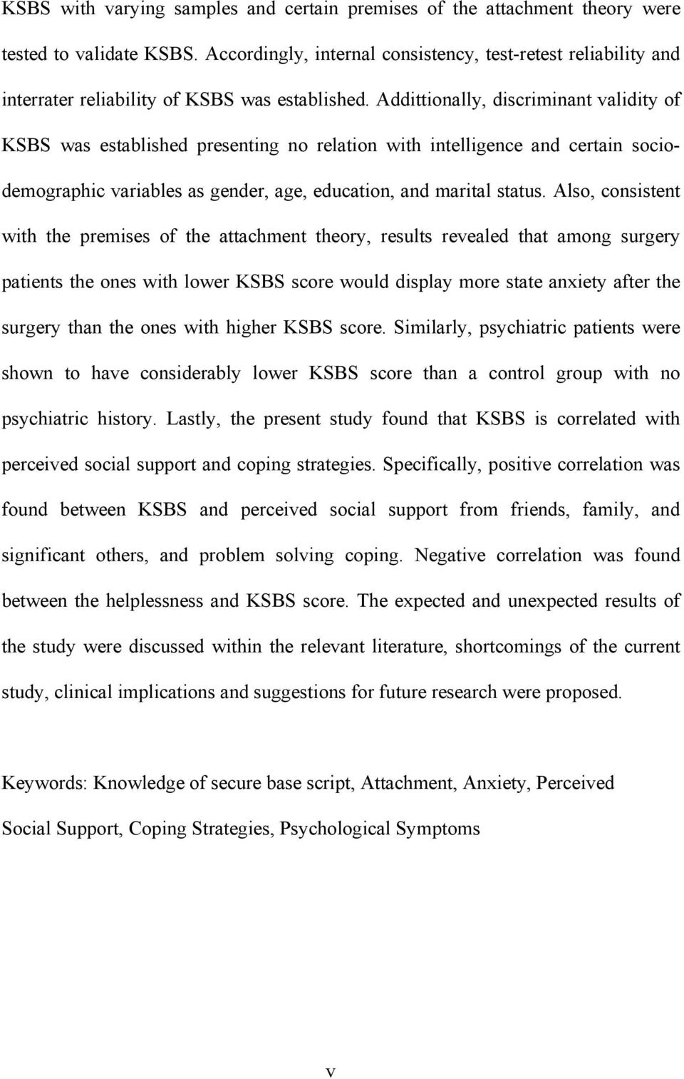 Addittionally, discriminant validity of KSBS was established presenting no relation with intelligence and certain sociodemographic variables as gender, age, education, and marital status.