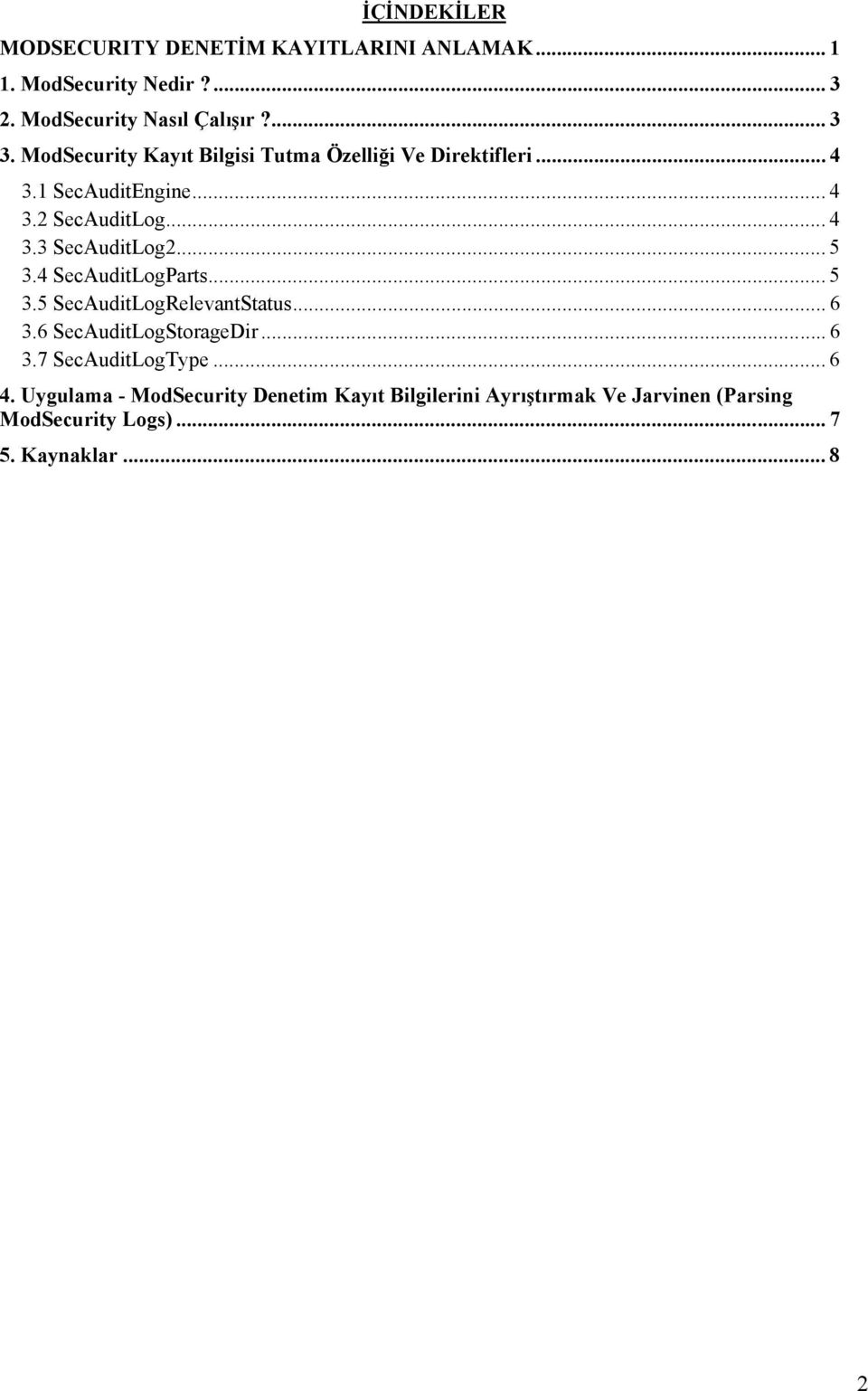 .. 5 3.4 SecAuditLogParts... 5 3.5 SecAuditLogRelevantStatus... 6 3.6 SecAuditLogStorageDir... 6 3.7 SecAuditLogType... 6 4.