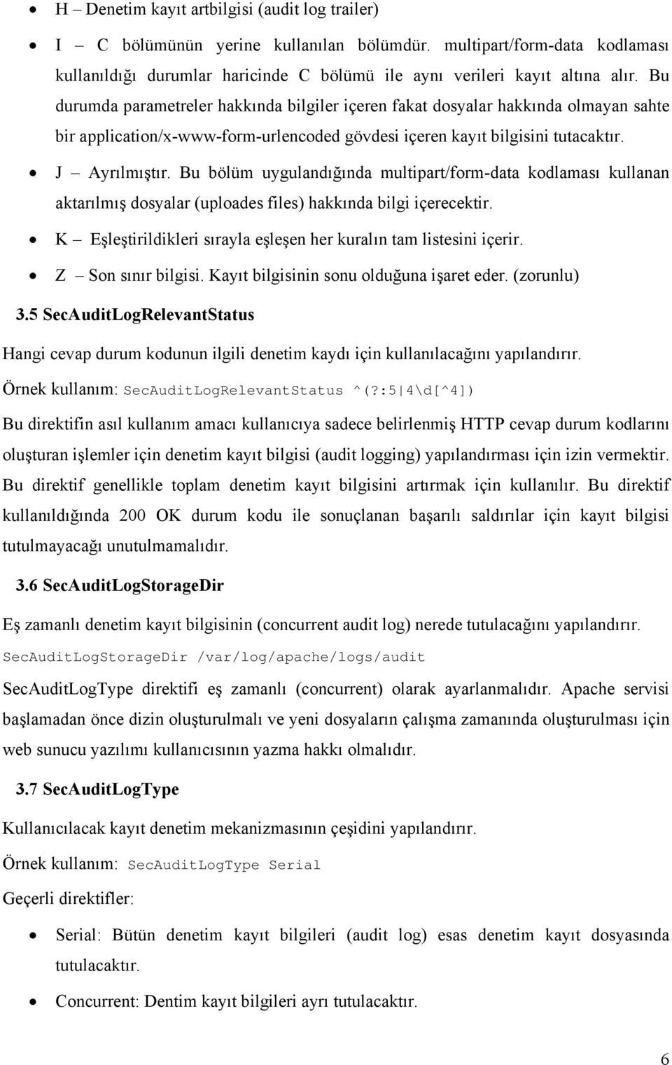 Bu bölüm uygulandığında multipart/form-data kodlaması kullanan aktarılmış dosyalar (uploades files) hakkında bilgi içerecektir. K Eşleştirildikleri sırayla eşleşen her kuralın tam listesini içerir.