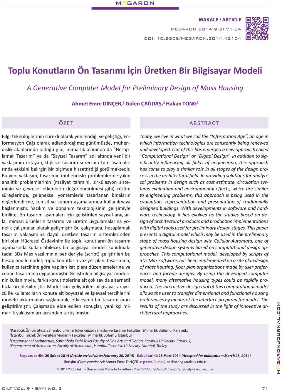 42104 Toplu Konutların Ön Tasarımı İçin Üretken Bir Bilgisayar Modeli A Generative Computer Model for Preliminary Design of Mass Housing Ahmet Emre DİNÇER, 1 Gülen ÇAĞDAŞ, 2 Hakan TONG 2 ÖZET