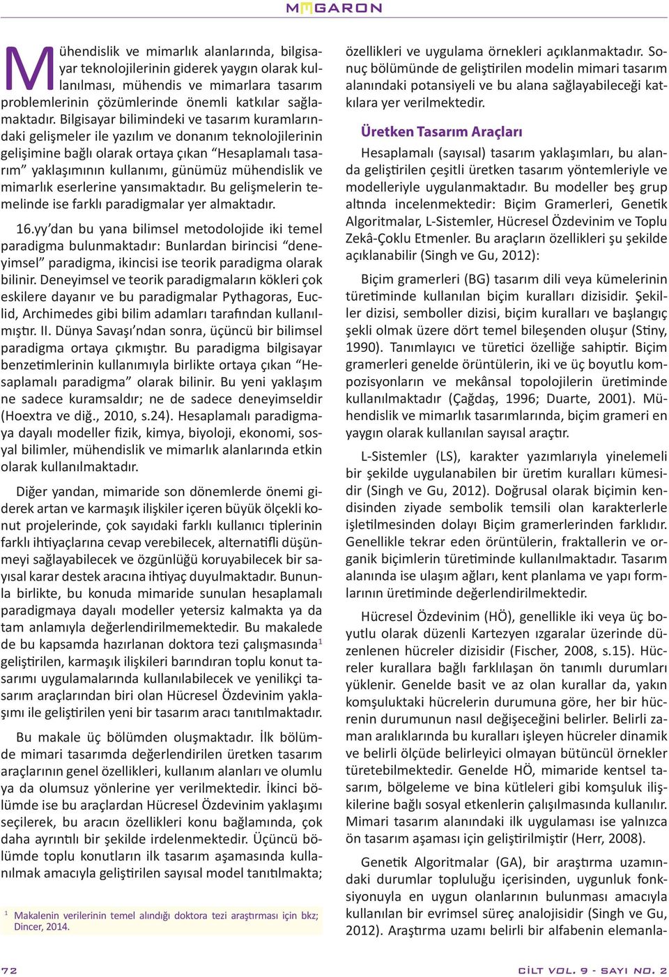 mühendislik ve mimarlık eserlerine yansımaktadır. Bu gelişmelerin temelinde ise farklı paradigmalar yer almaktadır. 16.