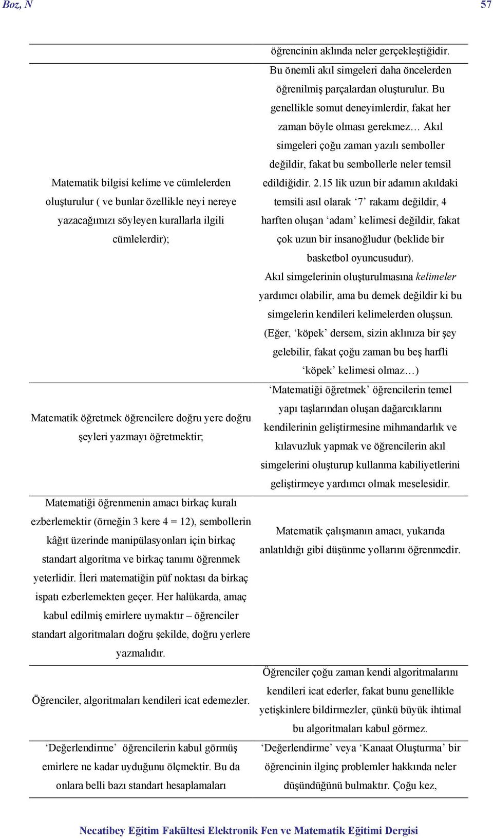 tanımı öğrenmek yeterlidir. İleri matematiğin püf noktası da birkaç ispatı ezberlemekten geçer.