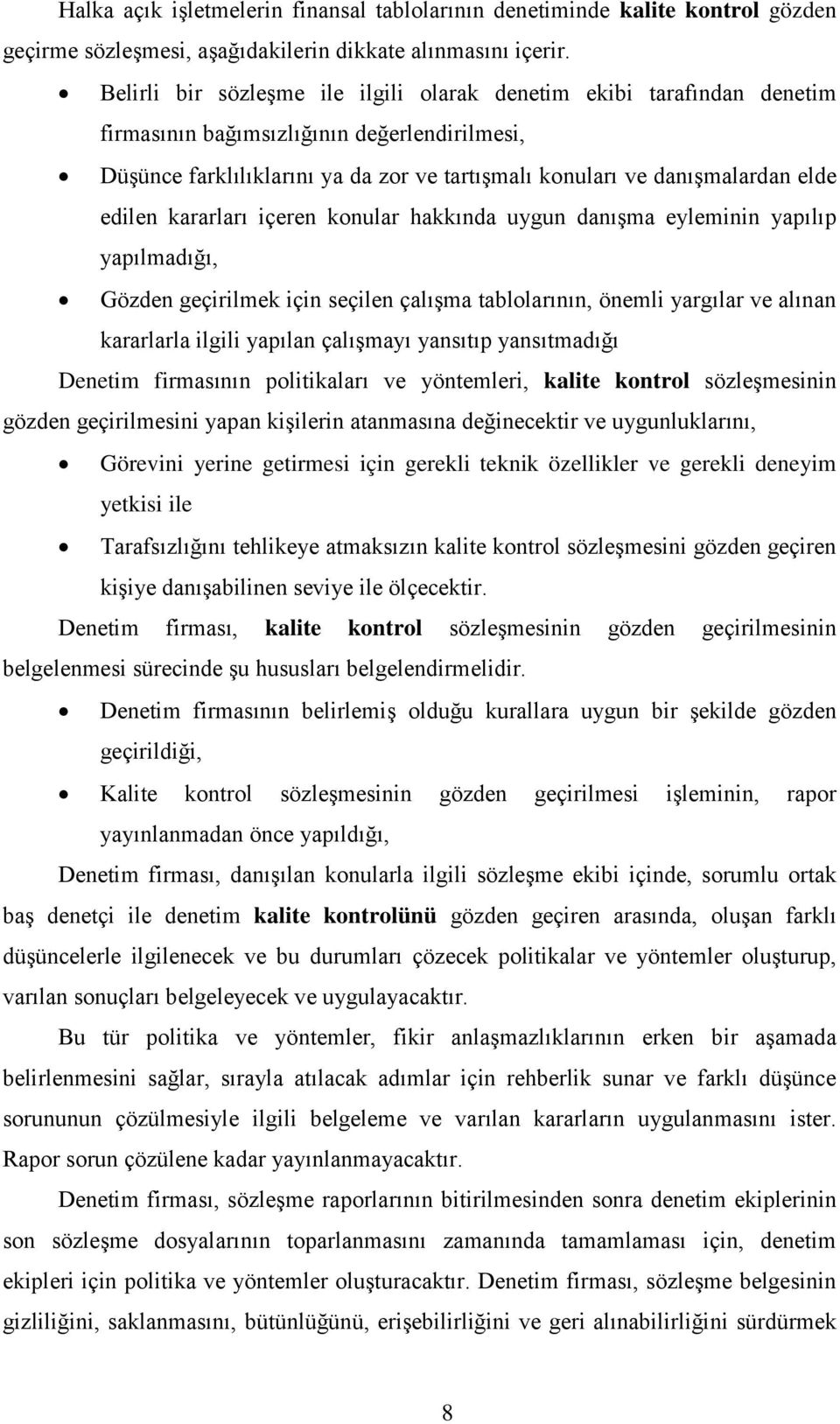 edilen kararları içeren konular hakkında uygun danışma eyleminin yapılıp yapılmadığı, Gözden geçirilmek için seçilen çalışma tablolarının, önemli yargılar ve alınan kararlarla ilgili yapılan