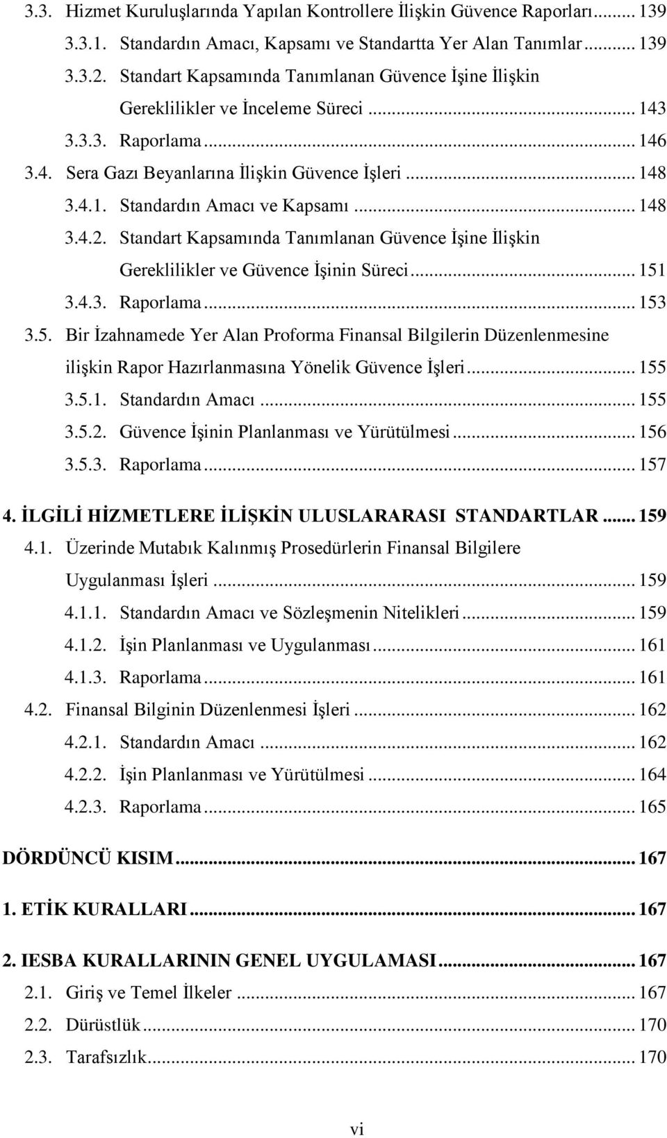 .. 148 3.4.2. Standart Kapsamında Tanımlanan Güvence İşine İlişkin Gereklilikler ve Güvence İşinin Süreci... 151