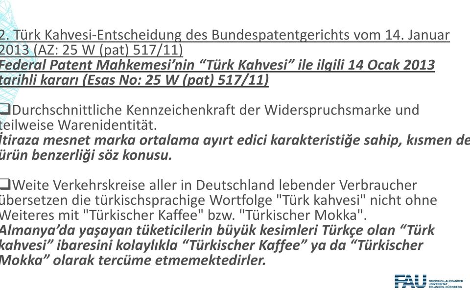 Widerspruchsmarke und eilweise Warenidentität. tiraza mesnet marka ortalama ayırt edici karakteristiğe sahip, kısmen de rün benzerliği söz konusu.