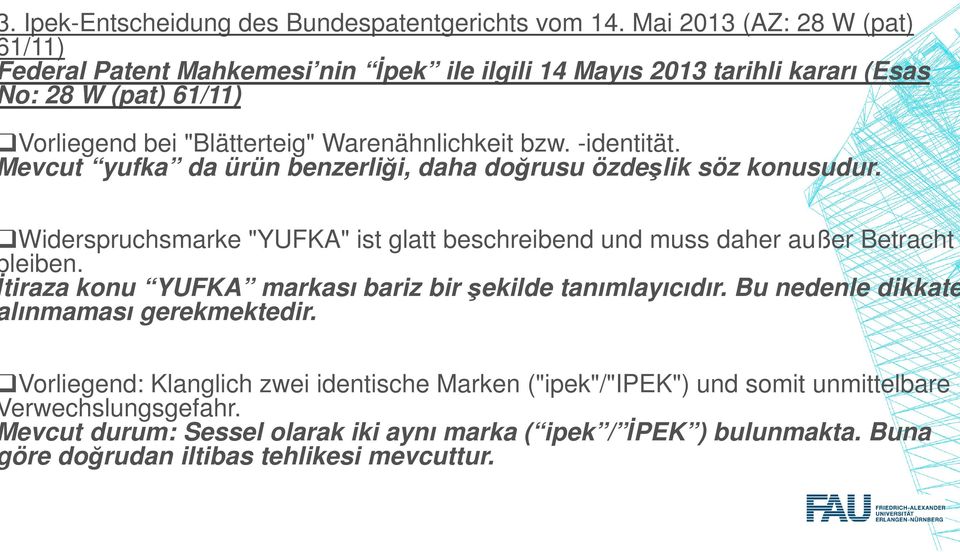 -identität. evcut yufka da ürün benzerliği, i, daha doğrusu özdeşlik söz konusudur. Widerspruchsmarke "YUFKA" ist glatt beschreibend und muss daher außer Betracht leiben.