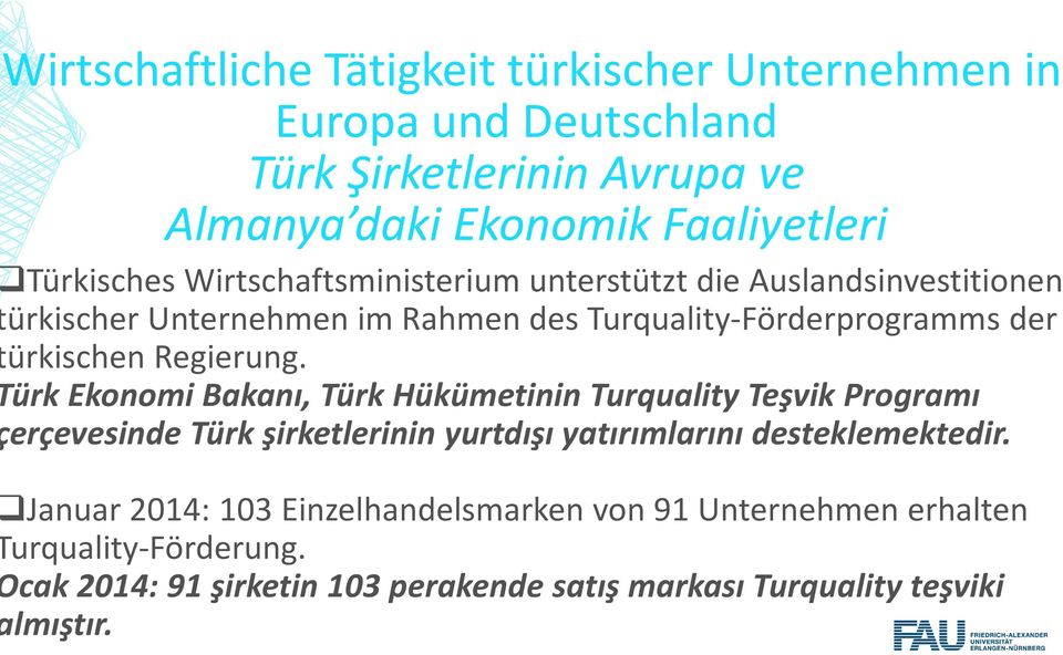 Regierung. ürk Ekonomi Bakanı, Türk Hükümetinin Turquality Teşvik Programı erçevesinde Türk şirketlerinin yurtdışı yatırımlarını desteklemektedir.