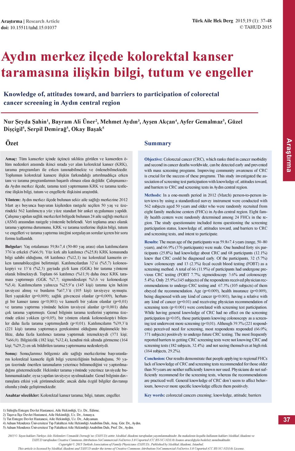 01037 Türk Aile Hek Derg 2015;19 (1): 37-48 TAHUD 2015 Aydın merkez ilçede kolorektal kanser taramasına ilişkin bilgi, tutum ve engeller Knowledge of, attitudes toward, and barriers to participation