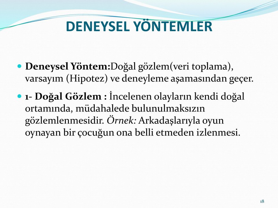 1- Doğal Gözlem : İncelenen olayların kendi doğal ortamında, müdahalede