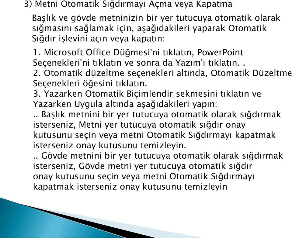 Yazarken Otomatik Biçimlendir sekmesini tıklatın ve Yazarken Uygula altında aşağıdakileri yapın:.