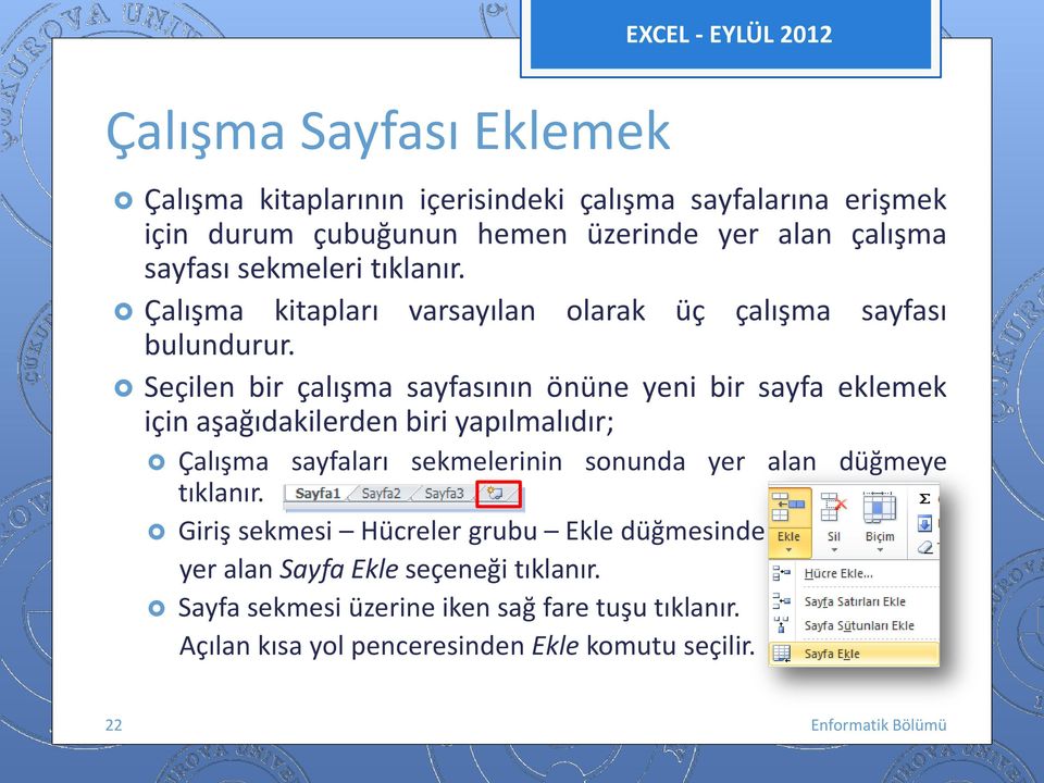 Seçilen bir çalışma sayfasının önüne yeni bir sayfa eklemek için aşağıdakilerden biri yapılmalıdır; 22 Çalışma sayfaları sekmelerinin snunda yer