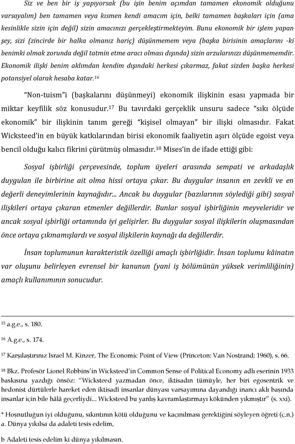 Bunu ekonomik bir işlem yapan şey, sizi (zincirde bir halka olmanız hariç) düşünmemem veya (başka birisinin amaçlarını -ki benimki olmak zorunda değil tatmin etme aracı olması dışında) sizin