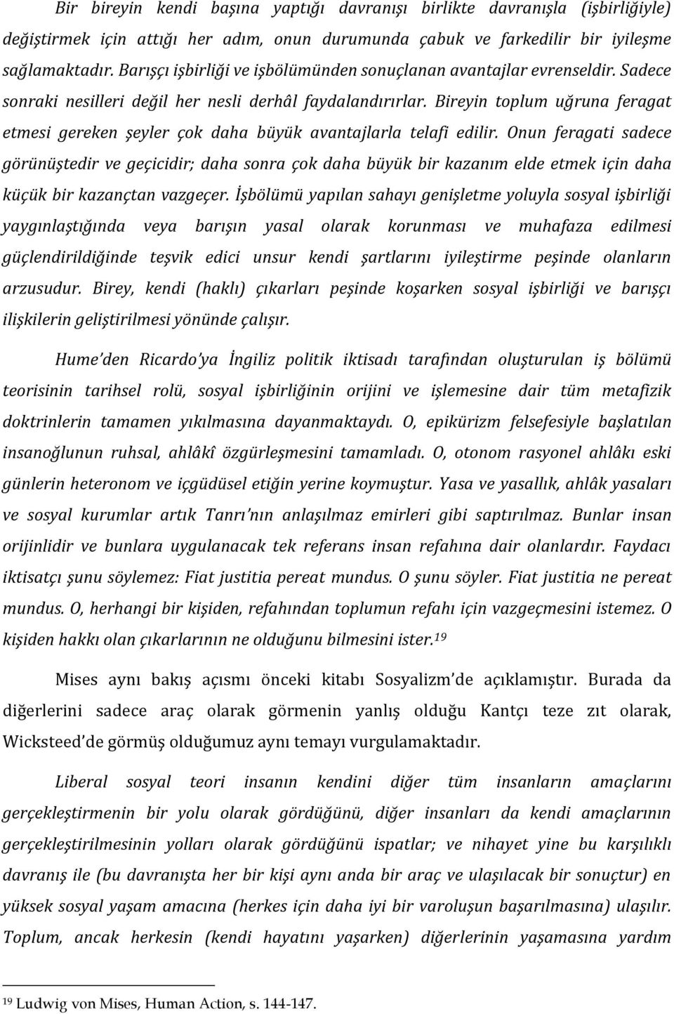 Bireyin toplum uğruna feragat etmesi gereken şeyler çok daha büyük avantajlarla telafi edilir.