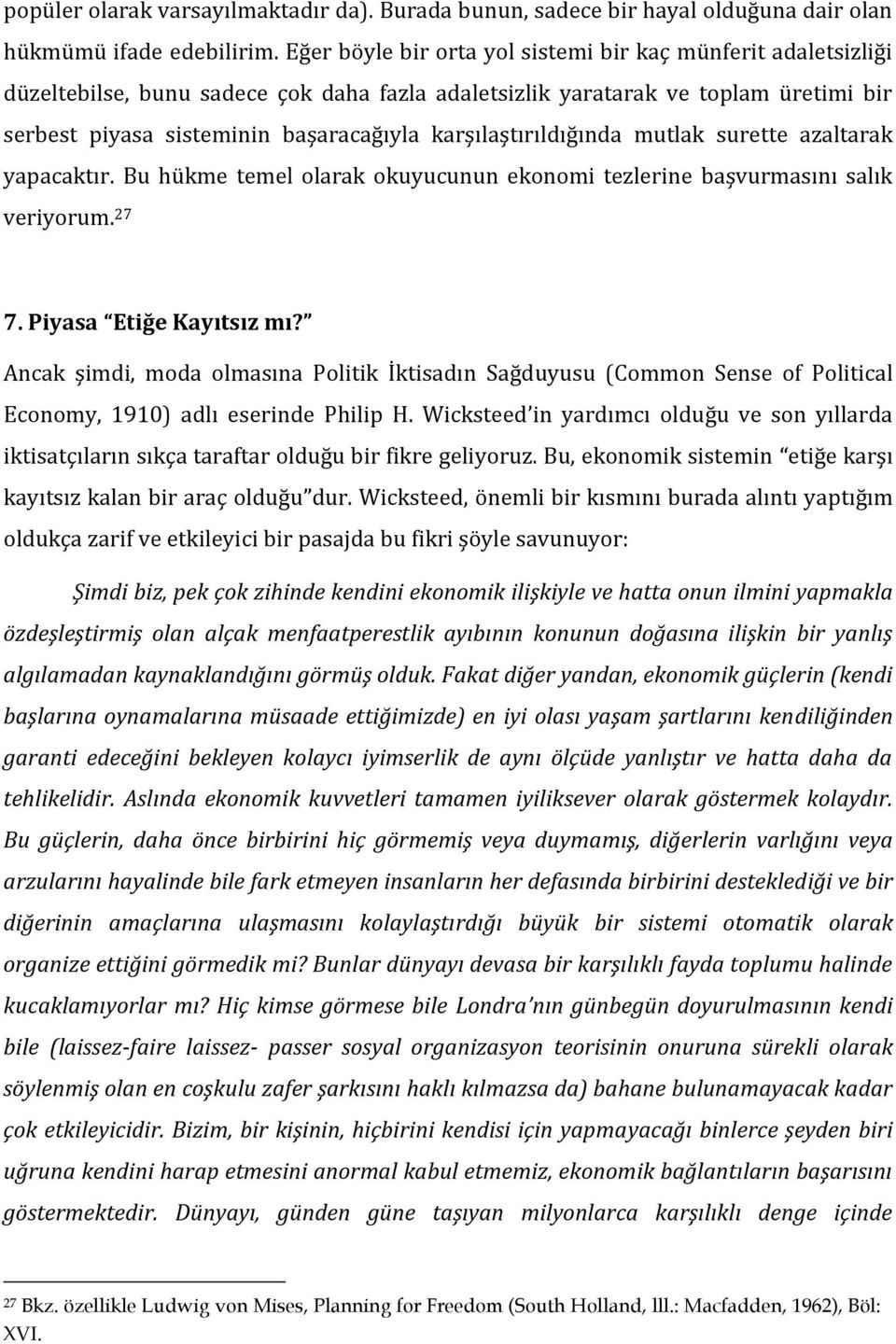 karşılaştırıldığında mutlak surette azaltarak yapacaktır. Bu hükme temel olarak okuyucunun ekonomi tezlerine başvurmasını salık veriyorum. 27 7. Piyasa Etiğe Kayıtsız mı?