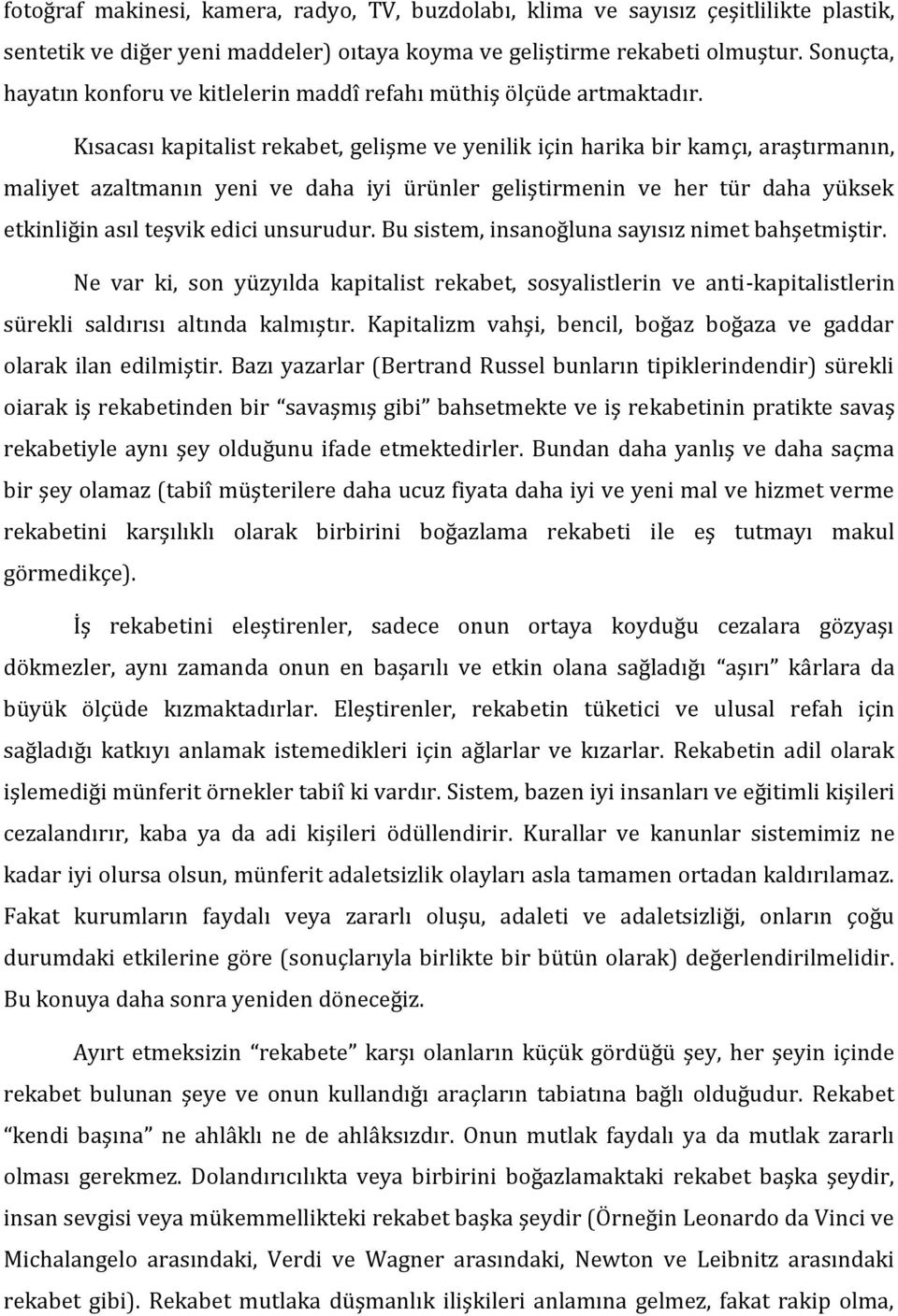 Kısacası kapitalist rekabet, gelişme ve yenilik için harika bir kamçı, araştırmanın, maliyet azaltmanın yeni ve daha iyi ürünler geliştirmenin ve her tür daha yüksek etkinliğin asıl teşvik edici