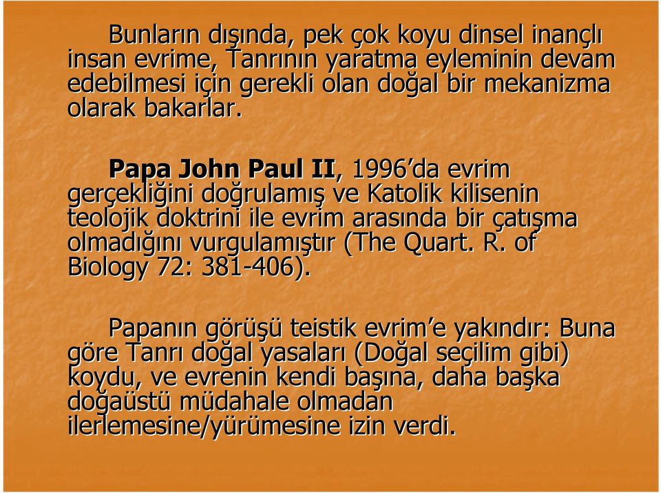 Papa John Paul II,, 1996 da evrim gerçekli ekliğini ini doğrulam rulamış ve Katolik kilisenin teolojik doktrini ile evrim arasında bir çatışma