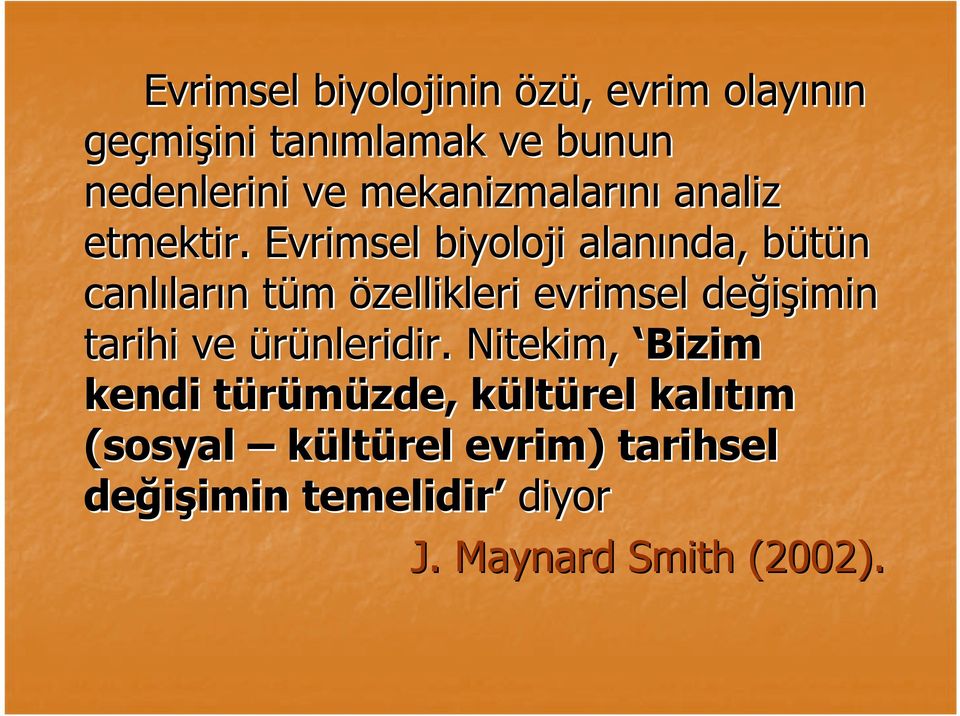 Evrimsel biyoloji alanında, nda, bütün b canlılar ların n tüm t özellikleri evrimsel değişimin