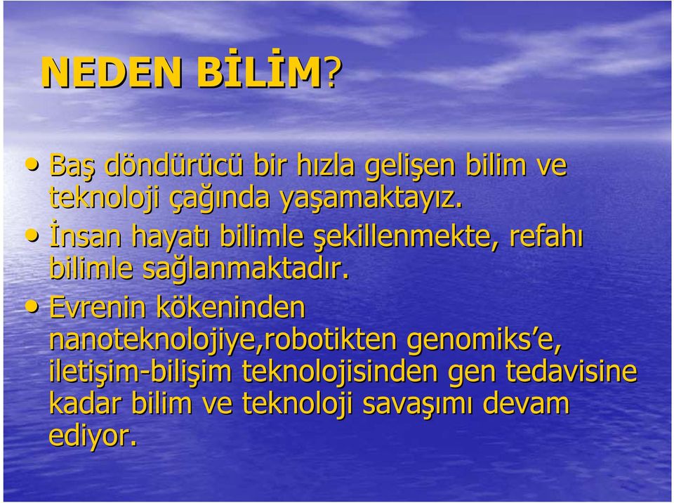 İnsan hayatı bilimle şekillenmekte, refahı bilimle sağlanmaktad lanmaktadır.