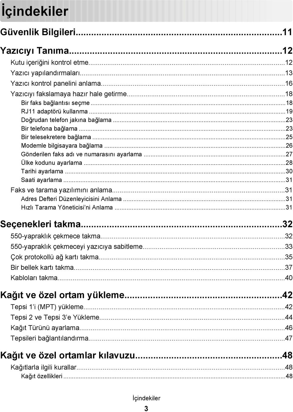 ..26 Gönderilen faks adı ve numarasını ayarlama...27 Ülke kodunu ayarlama...28 Tarihi ayarlama...30 Saati ayarlama...31 Faks ve tarama yazılımını anlama...31 Adres Defteri Düzenleyicisini Anlama.