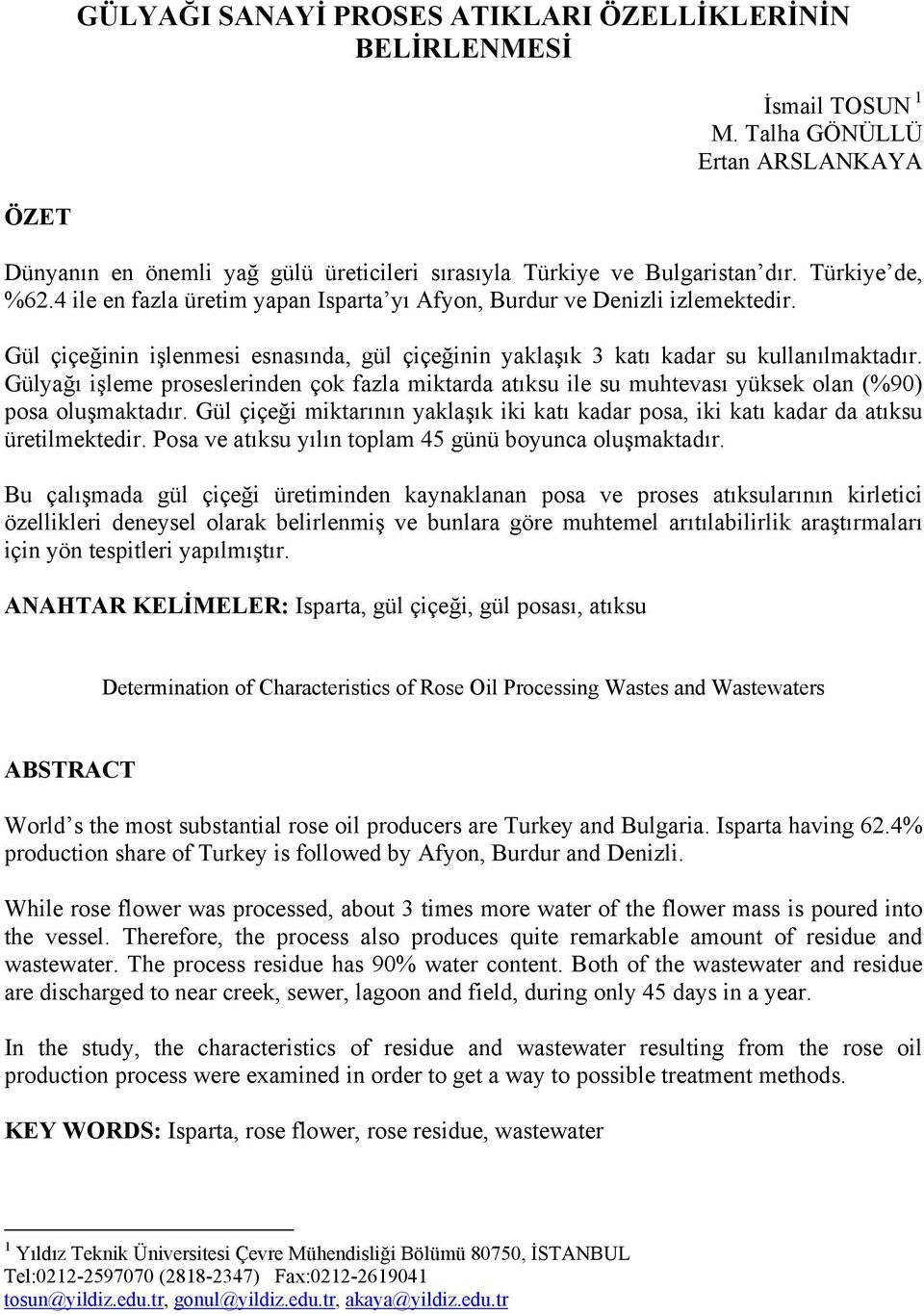 Gülyağı işleme proseslerinden çok fazla miktarda atıksu ile su muhtevası yüksek olan (%90) posa oluşmaktadır.