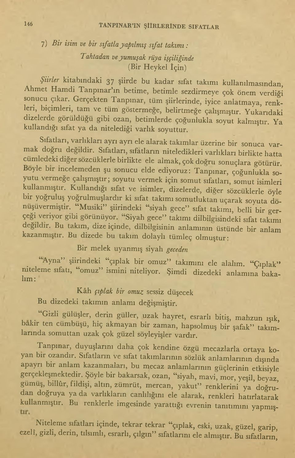 Gerçekten Tanpınar, tüm şiirlerinde, iyice anlatmaya, renkleri, biçimleri, tam ve tüm göstermeğe, belirtmeğe çalışmıştır.