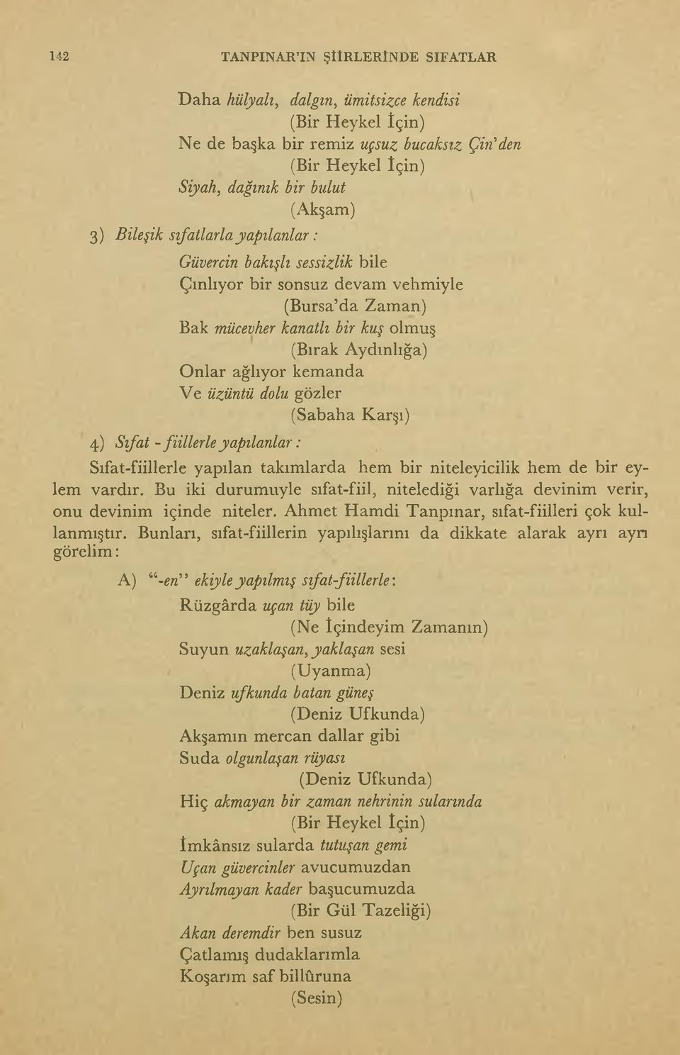 (Sabaha Karşı) 4) Sıfat - fiillerle yapılanlar: Sıfat-fiillerle yapılan takımlarda hem bir niteleyicilik hem de bir eylem vardır.