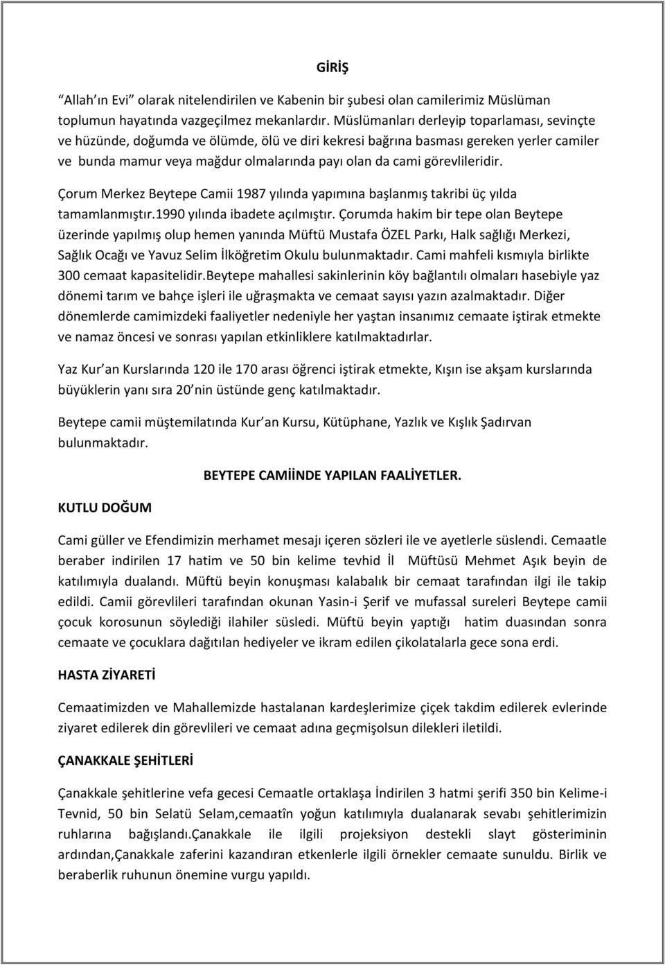 görevlileridir. Çorum Merkez Beytepe Camii 1987 yılında yapımına başlanmış takribi üç yılda tamamlanmıştır.1990 yılında ibadete açılmıştır.