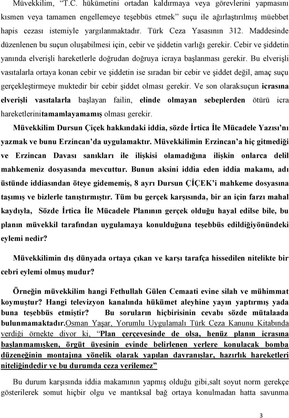 Cebir ve şiddetin yanında elverişli hareketlerle doğrudan doğruya icraya başlanması gerekir.