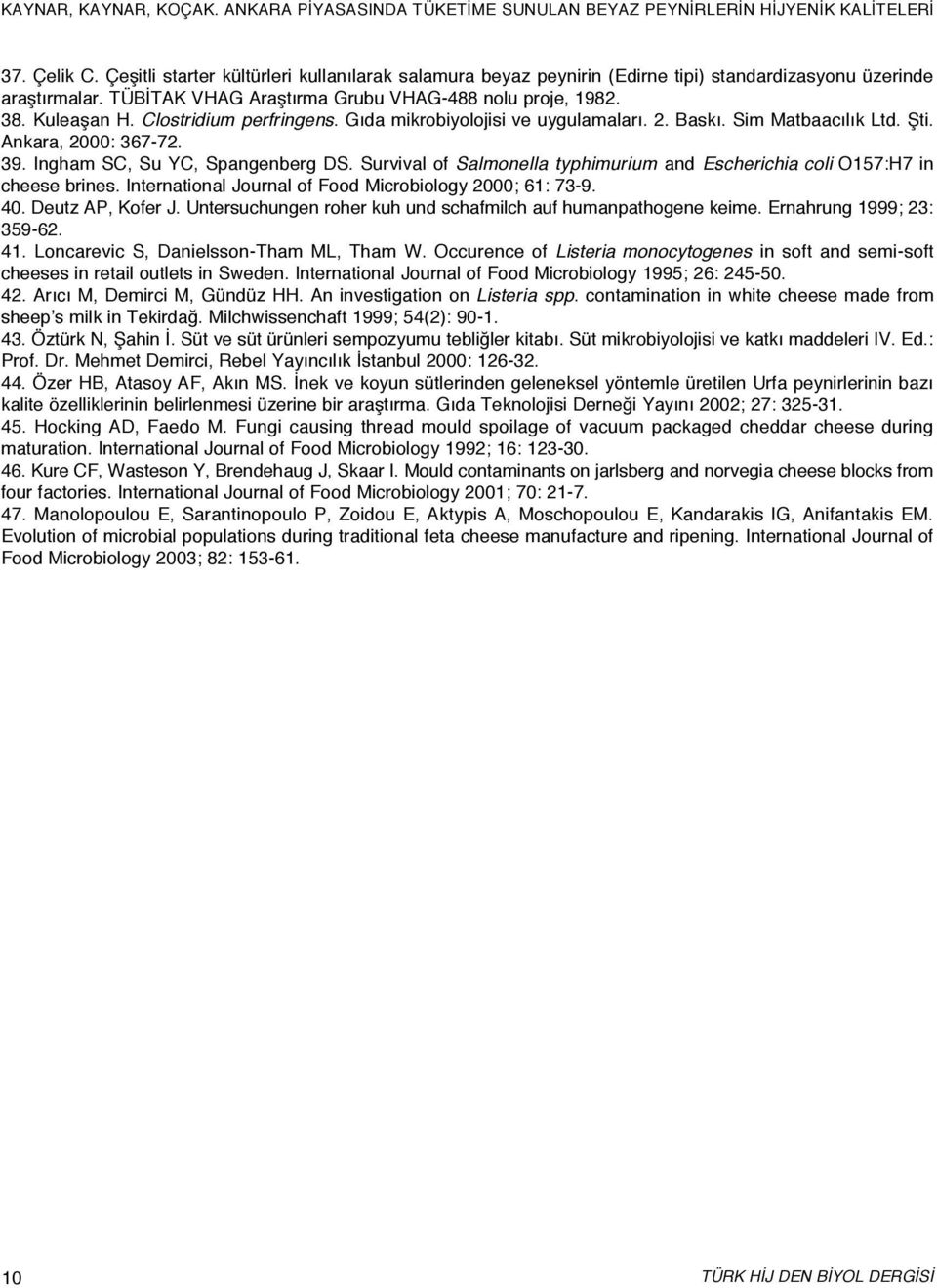 Clostridium perfringens. Gıda mikrobiyolojisi ve uygulamaları. 2. Baskı. Sim Matbaacılık Ltd. Şti. Ankara, 2000: 367-72. 39. Ingham SC, Su YC, Spangenberg DS.