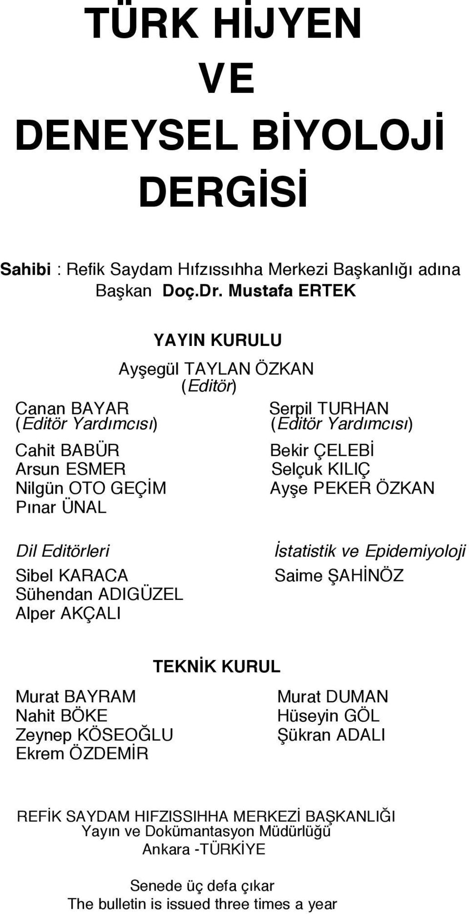 Nilgün OTO GEÇİM Ayşe PEKER ÖZKAN Pınar ÜNAL Dil Editörleri Sibel KARACA Sühendan ADIGÜZEL Alper AKÇALI İstatistik ve Epidemiyoloji Saime ŞAHİNÖZ TEKNİK KURUL Murat BAYRAM