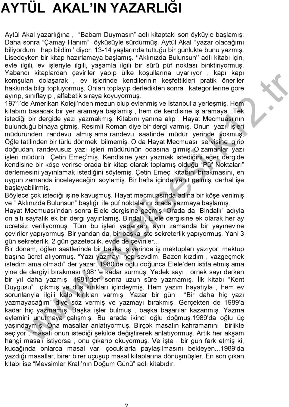 Aklınızda Bulunsun adlı kitabı için, evle ilgili, ev işleriyle ilgili, yaşamla ilgili bir sürü püf noktası biriktiriyormuş.