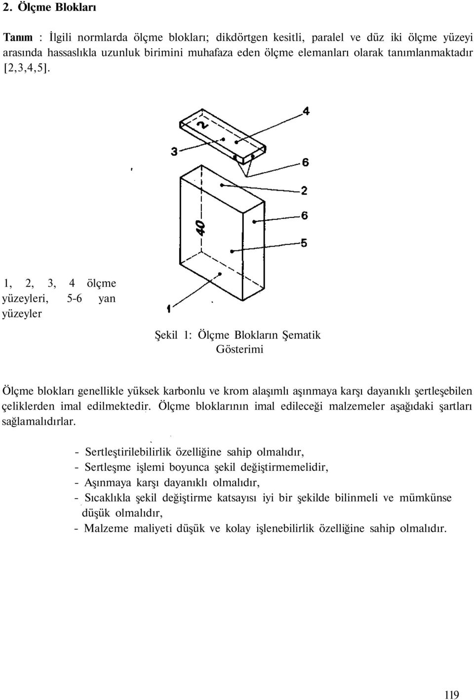 1, 2, 3, 4 ölçme yüzeyleri, 5-6 yan yüzeyler Şekil 1: Ölçme Blokların Şematik Gösterimi Ölçme blokları genellikle yüksek karbonlu ve krom alaşımlı aşınmaya karşı dayanıklı şertleşebilen çeliklerden