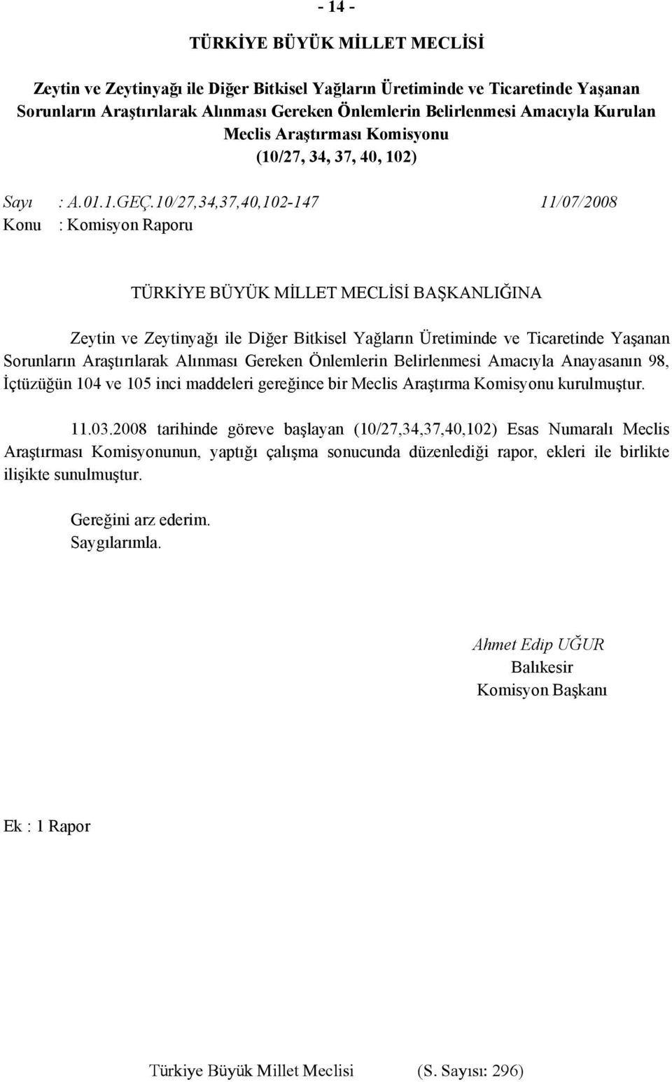 10/27,34,37,40,102-147 11/07/2008 Konu : Komisyon Raporu TÜRKİYE BÜYÜK MİLLET MECLİSİ BAŞKANLIĞINA Zeytin ve Zeytinyağı ile Diğer Bitkisel Yağların Üretiminde ve Ticaretinde Yaşanan Sorunların