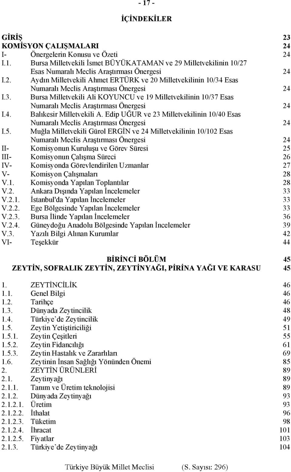 4. Balıkesir Milletvekili A. Edip UĞUR ve 23 Milletvekilinin 10/40 Esas I.5.
