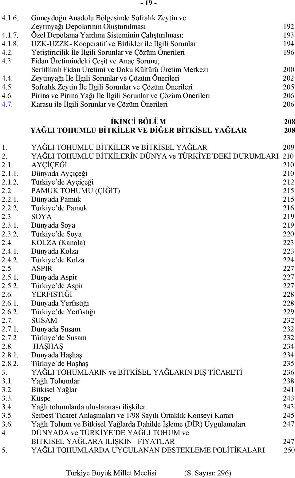 Fidan Üretimindeki Çeşit ve Anaç Sorunu, Sertifikalı Fidan Üretimi ve Doku Kültürü Üretim Merkezi 200 4.4. Zeytinyağı İle İlgili Sorunlar ve Çözüm Önerileri 202 4.5.