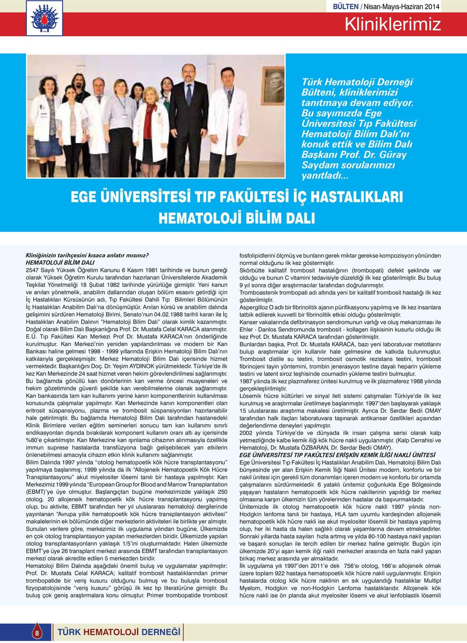 HEMATOLOJİ BİLİM DALI 2547 Sayılı Yüksek Öğretim Kanunu 6 Kasım 1981 tarihinde ve bunun gereği olarak Yüksek Öğretim Kurulu tarafından hazırlanan Üniversitelerde Akademik Teşkilat Yönetmeliği 18