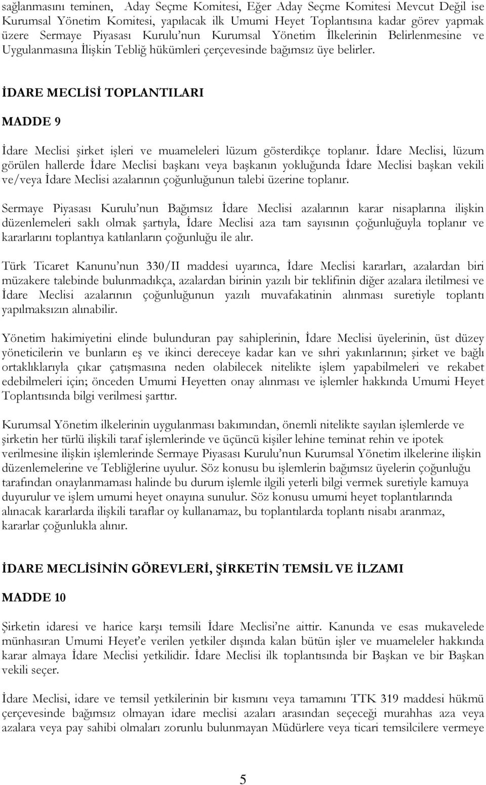 İDARE MECLİSİ TOPLANTILARI MADDE 9 İdare Meclisi şirket işleri ve muameleleri lüzum gösterdikçe toplanır.