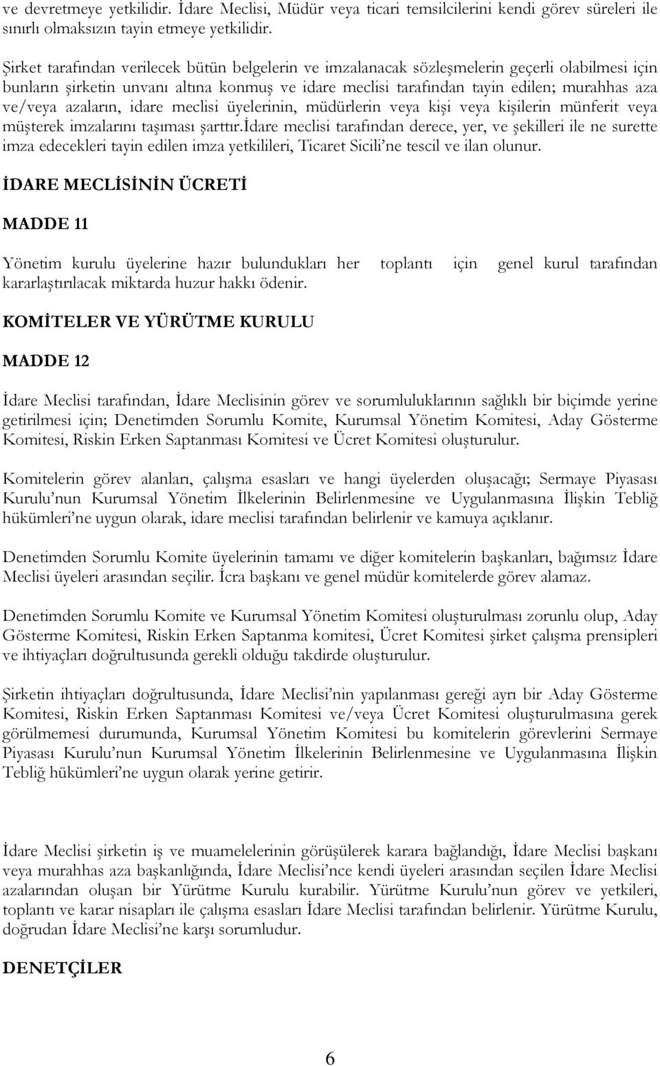 azaların, idare meclisi üyelerinin, müdürlerin veya kişi veya kişilerin münferit veya müşterek imzalarını taşıması şarttır.