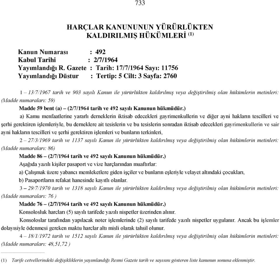 metinleri: (Madde numaraları: 59) Madde 59 bent (a) (2/7/1964 tarih ve 492 sayılı Kanunun hükmüdür.