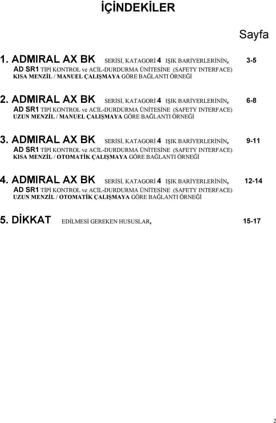 ADMIRAL AX BK SERİSİ, KATAGORİ 4 IŞIK BARİYERLERİNİN, 6-8 AD SR1 TİPİ KONTROL ve ACİL-DURDURMA ÜNİTESİNE (SAFETY INTERFACE) UZUN MENZİL / MANUEL ÇALIŞMAYA GÖRE BAĞLANTI ÖRNEĞİ 3.