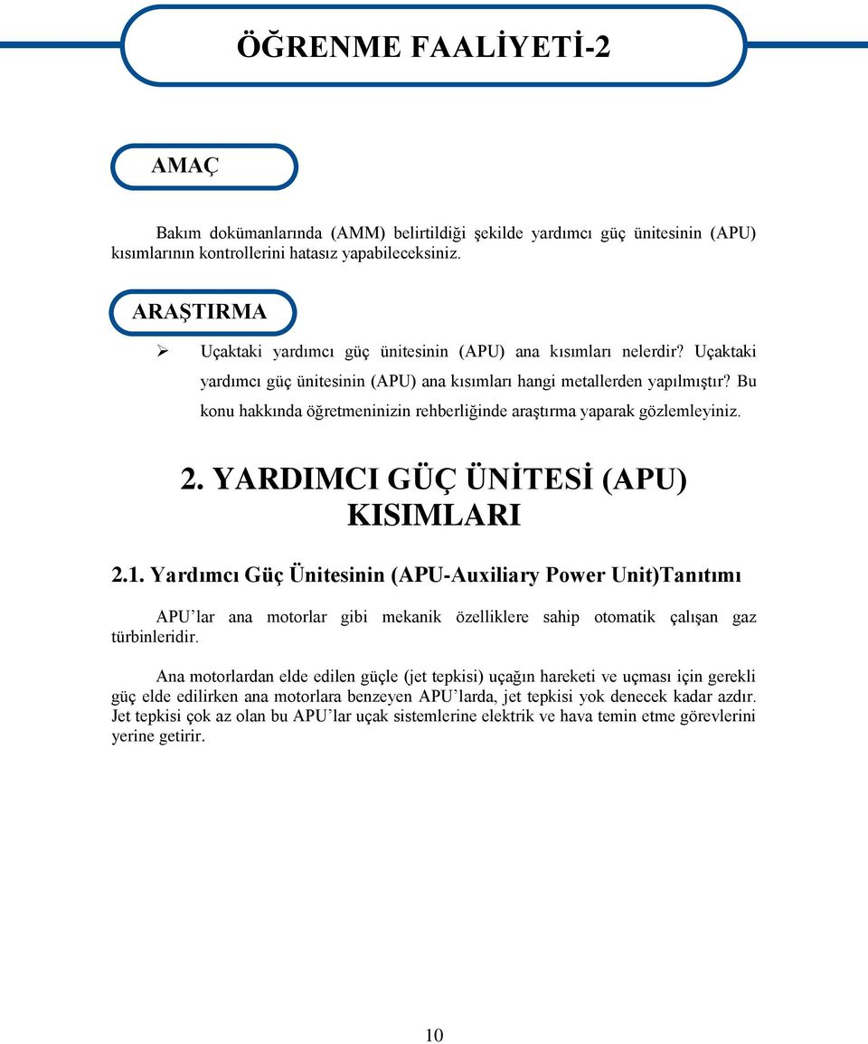 Bu konu hakkında öğretmeninizin rehberliğinde araģtırma yaparak gözlemleyiniz. 2. YARDIMCI GÜÇ ÜNĠTESĠ (APU) KISIMLARI 2.1.