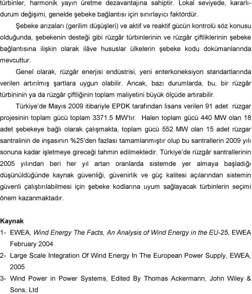 ilâve hususlar ülkelerin şebeke kodu dokümanlarında mevcuttur. Genel olarak, rüzgâr enerjisi endüstrisi, yeni enterkoneksiyon standartlarında verilen artırılmış şartlara uygun olabilir.