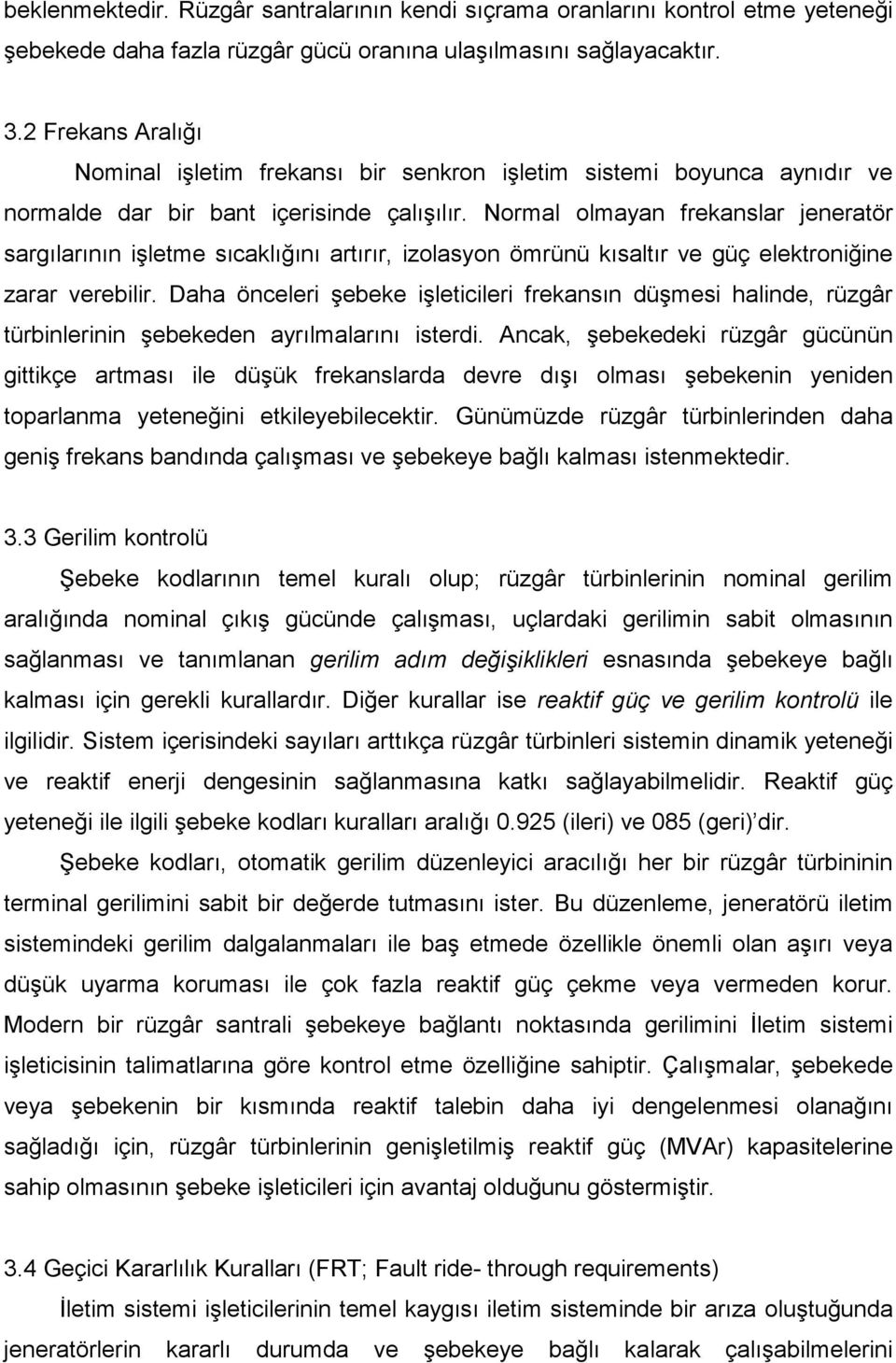 Normal olmayan frekanslar jeneratör sargılarının işletme sıcaklığını artırır, izolasyon ömrünü kısaltır ve güç elektroniğine zarar verebilir.