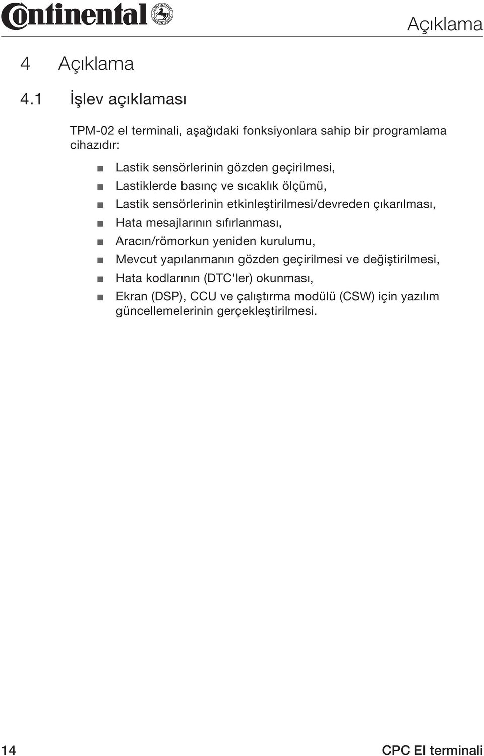 geçirilmesi, Lastiklerde basınç ve sıcaklık ölçümü, Lastik sensörlerinin etkinleştirilmesi/devreden çıkarılması, Hata mesajlarının